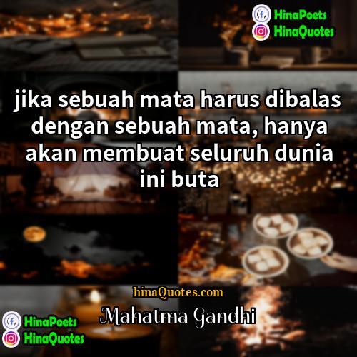 Mahatma Gandhi Quotes | jika sebuah mata harus dibalas dengan sebuah